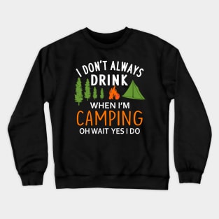 I Don't Always Drink When I'm Camping Crewneck Sweatshirt